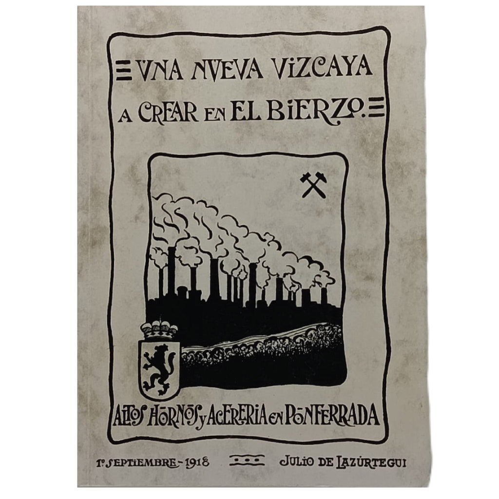 UNA NUEVA VIZCAYA A CREAR EN EL BIERZO: ALTOS HORNOS Y ACERERÍA EN PONFERRADA. Lazúrtegui, Julio de