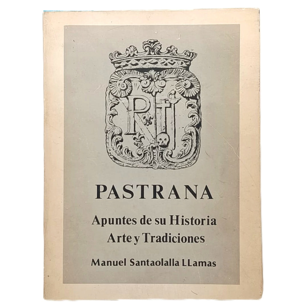 PASTRANA: APUNTES DE SU HISTORIA, ARTE Y TRADICIONES. Santaolalla Llamas, Manuel