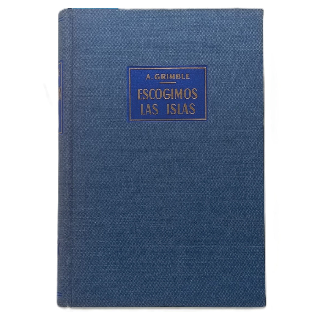 ESCOGIMOS LAS ISLAS (Entre hechiceros, pescadores y poetas de las islas Gilbert). Grimble, Arthur