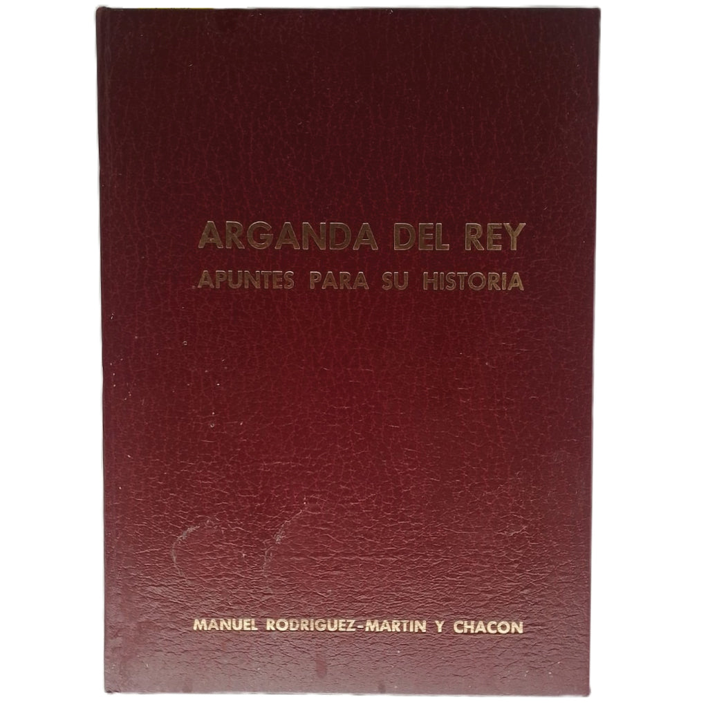 ARGANDA DEL REY. APUNTES PARA SU HISTORIA. Rodríguez- Martín y Chacón, Manuel