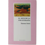 EL MITO DE LA PSICOTERAPIA. Szasz, Thomas