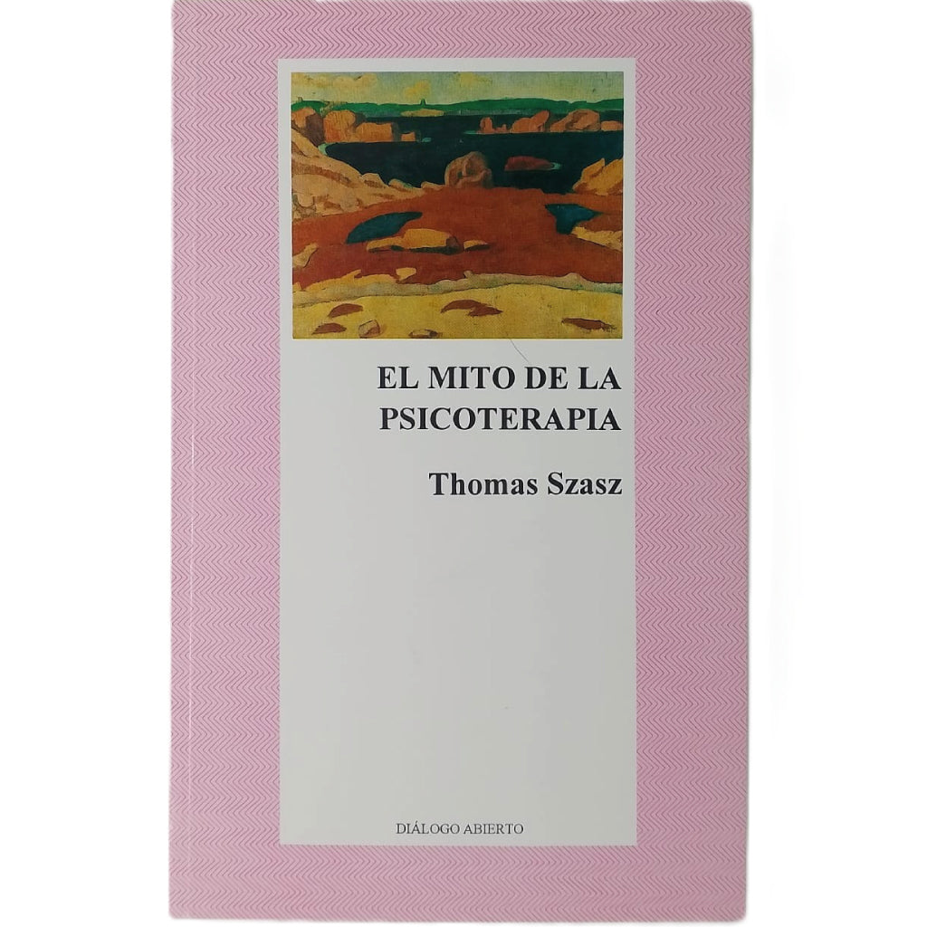 EL MITO DE LA PSICOTERAPIA. Szasz, Thomas
