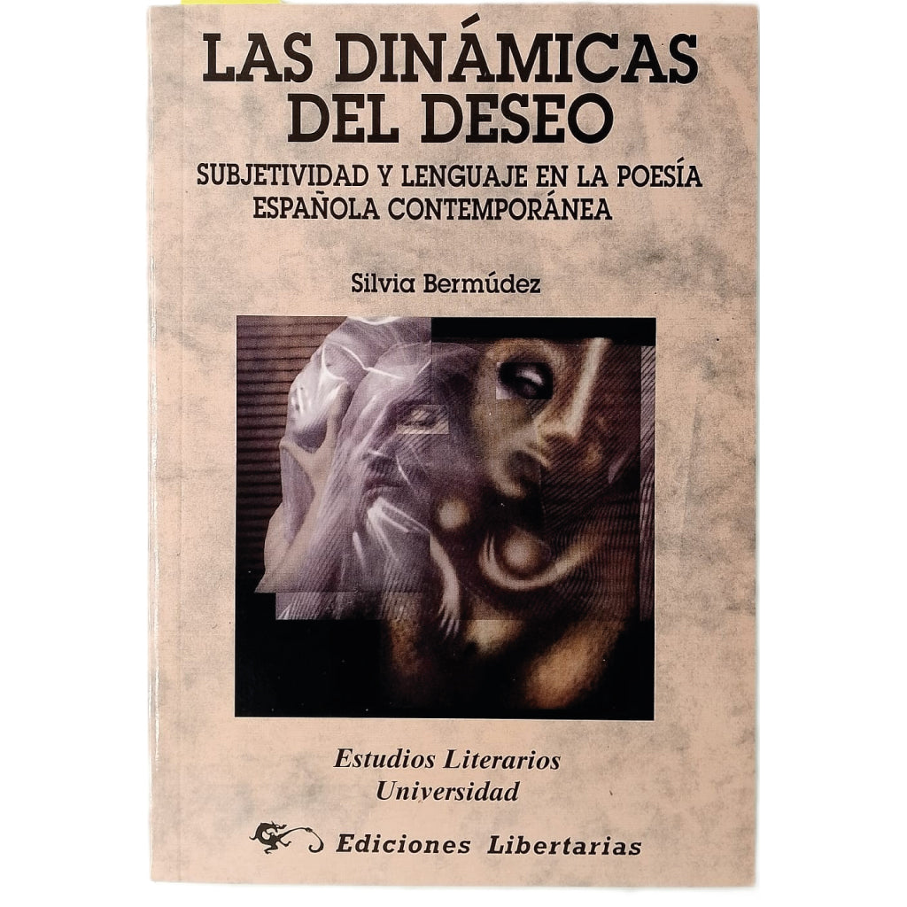 LAS DINÁMICAS DEL DESEO. Subjetividad y lenguaje en la poesía española contemporánea. Bermúdez, Silvia