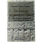 LA HISTORIA EMPIEZA EN SUMER. 39 primeros testimonios de la historia escrita. Kramer, Samuel Noah