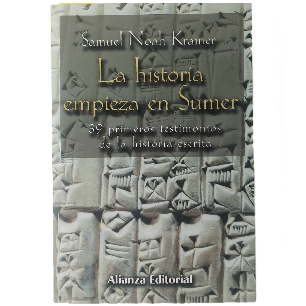 LA HISTORIA EMPIEZA EN SUMER. 39 primeros testimonios de la historia escrita. Kramer, Samuel Noah
