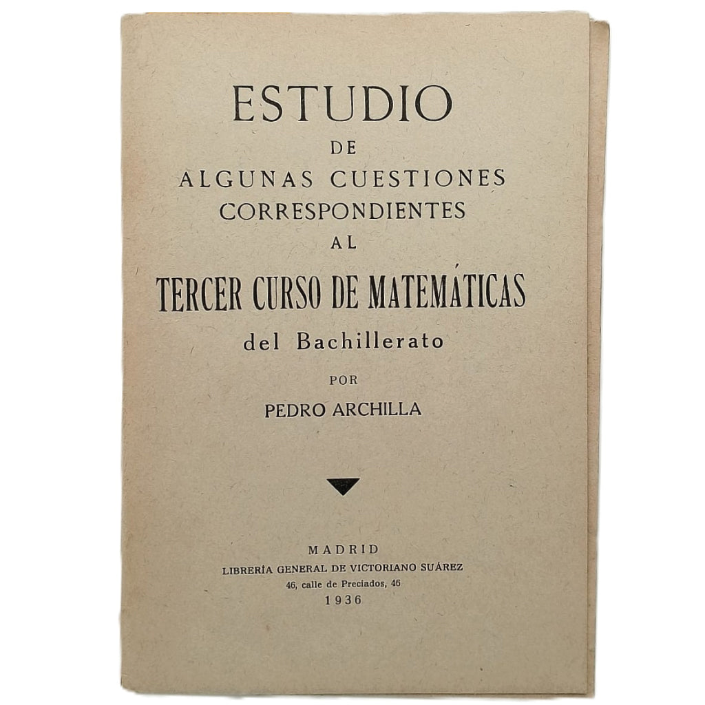ESTUDIO DE ALGUNAS CUESTIONES CORRESPONDIENTES AL TERCER CURSO DE MATEMÁTICAS DEL BACHILLERATO. Archilla, Pedro