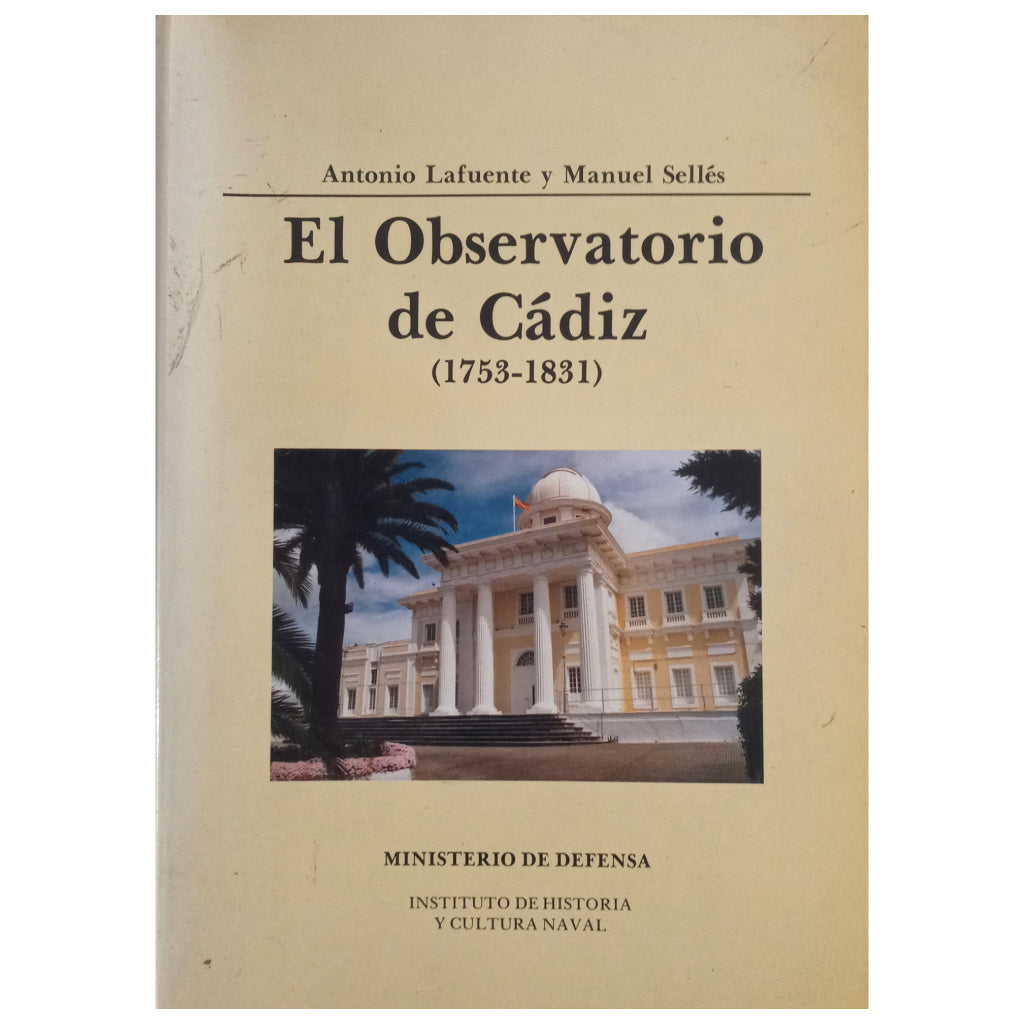 EL OBSERVATORIO DE CÁDIZ (1753-1831). Lafuente, Antonio / Selles, Manuel
