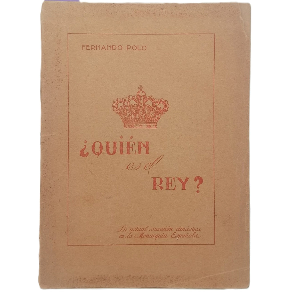 ¿QUIÉN ES EL REY? La actual sucesión dinástica en la monarquía española. Polo, Fernando
