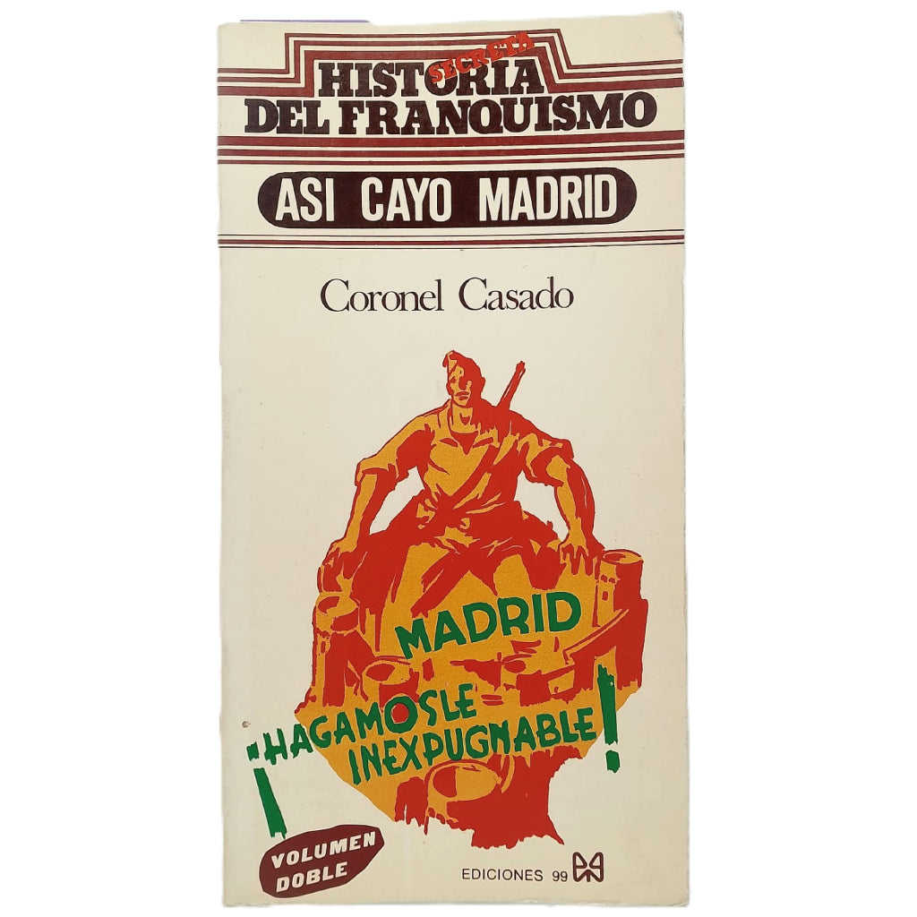 HISTORIA SECRETA DEL FRANQUISMO. ASÍ CAYÓ MADRID. General Casado