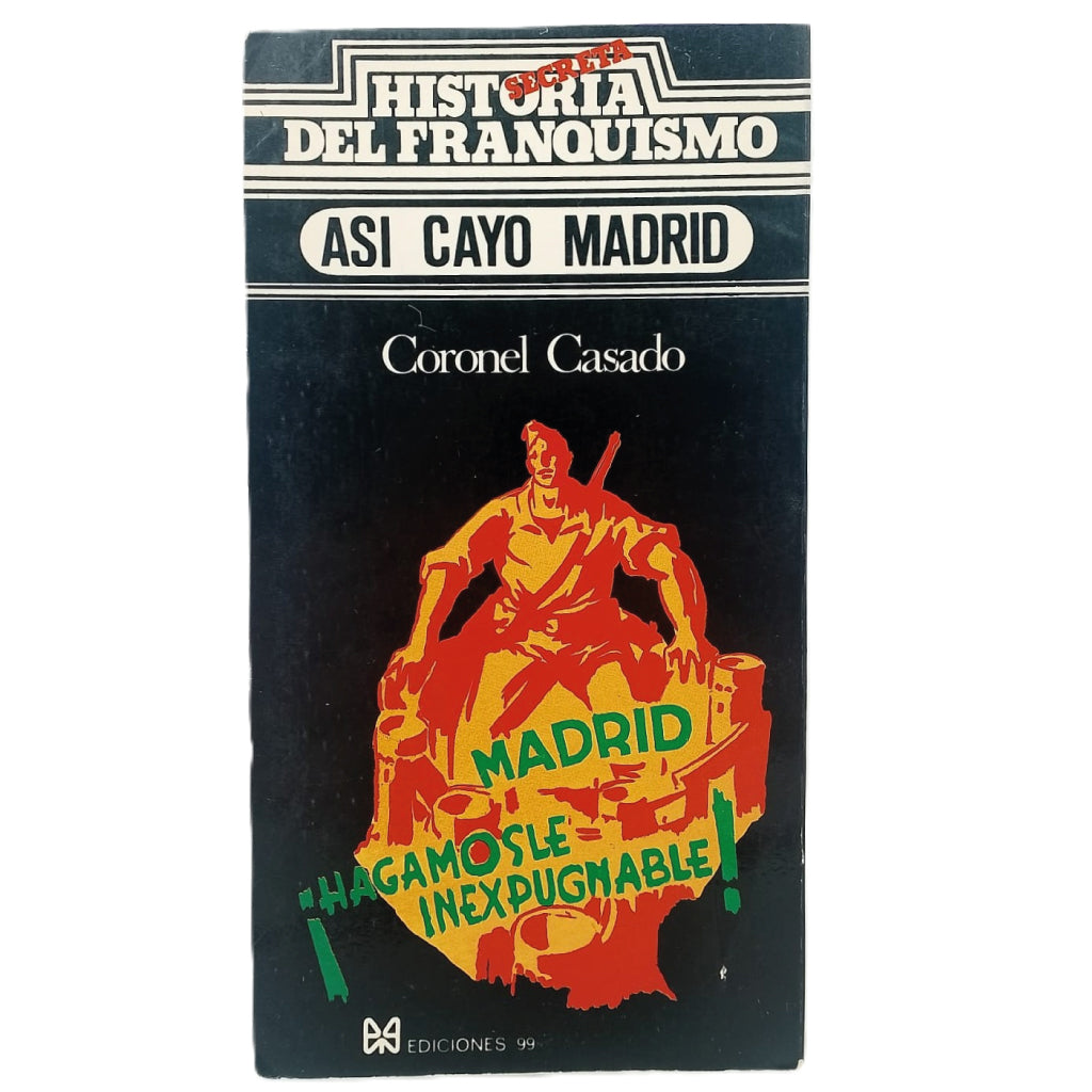 HISTORIA SECRETA DEL FRANQUISMO. ASÍ CAYÓ MADRID. General Casado