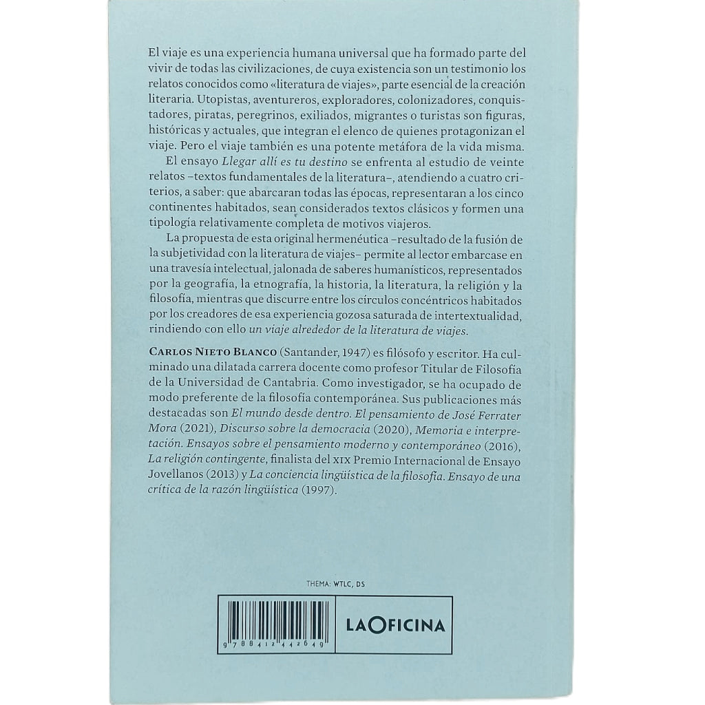 LLEGAR ALLÍ ES TU DESTINO. Un viaje alrededor de la literatura de viajes. Nieto Blanco, Carlos