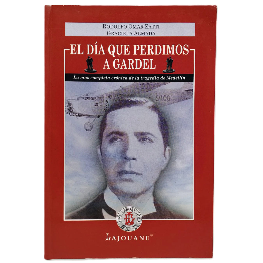 EL DÍA EN QUE PERDIMOS A GARDEL. Zatti, Rodolfo Omar/ Almada, Graciela