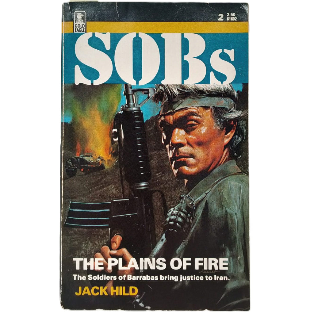 SOBs. THE PLAINS OF FIRE. The Soldiers of Barrabas bring justica to Iran. Hild, Jack