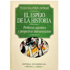 EL ESPEJO DE LA HISTORIA. Problemas argentino y perspectivas hispanoamericanas. Halperin Donghi, Tulio