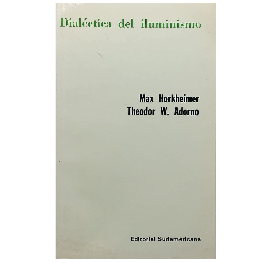 DIALÉCTICA DEL ILUMINISMO. Horkheimer, Max/ Adorno, Theodor W. Adorno