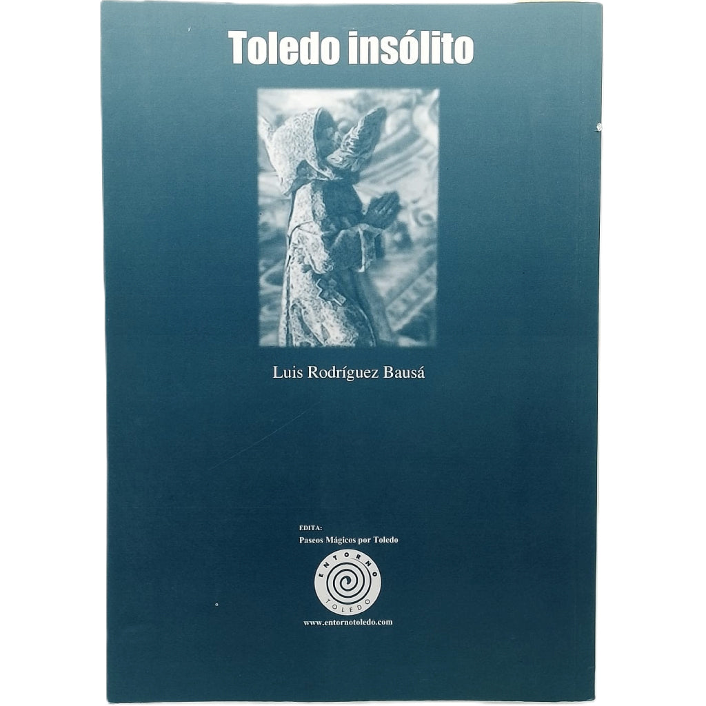 TOLEDO INSÓLITO. Ensayo sobre lo mágico, oculto y misterioso. Rodríguez Bausá, Luis