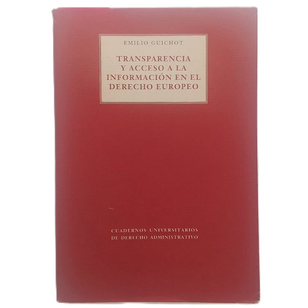 TRANSPARENCIA Y ACCESO A LA INFORMACIÓN EN EL DERECHO EUROPEO. Guichot, Emilio