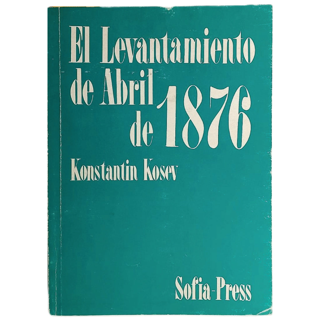 EL LEVANTAMIENTO DE ABRIL DE 1876. Kosev, Konstantin
