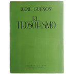 EL TEOSOFISMO. Historia de una seudorreligión. Guénon, René