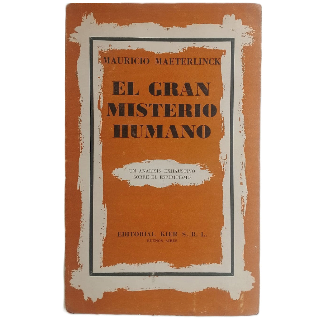 EL GRAN MISTERIO HUMANO. Un análisis exhaustivo sobre el Espiritismo. Maeterlinck, Mauricio