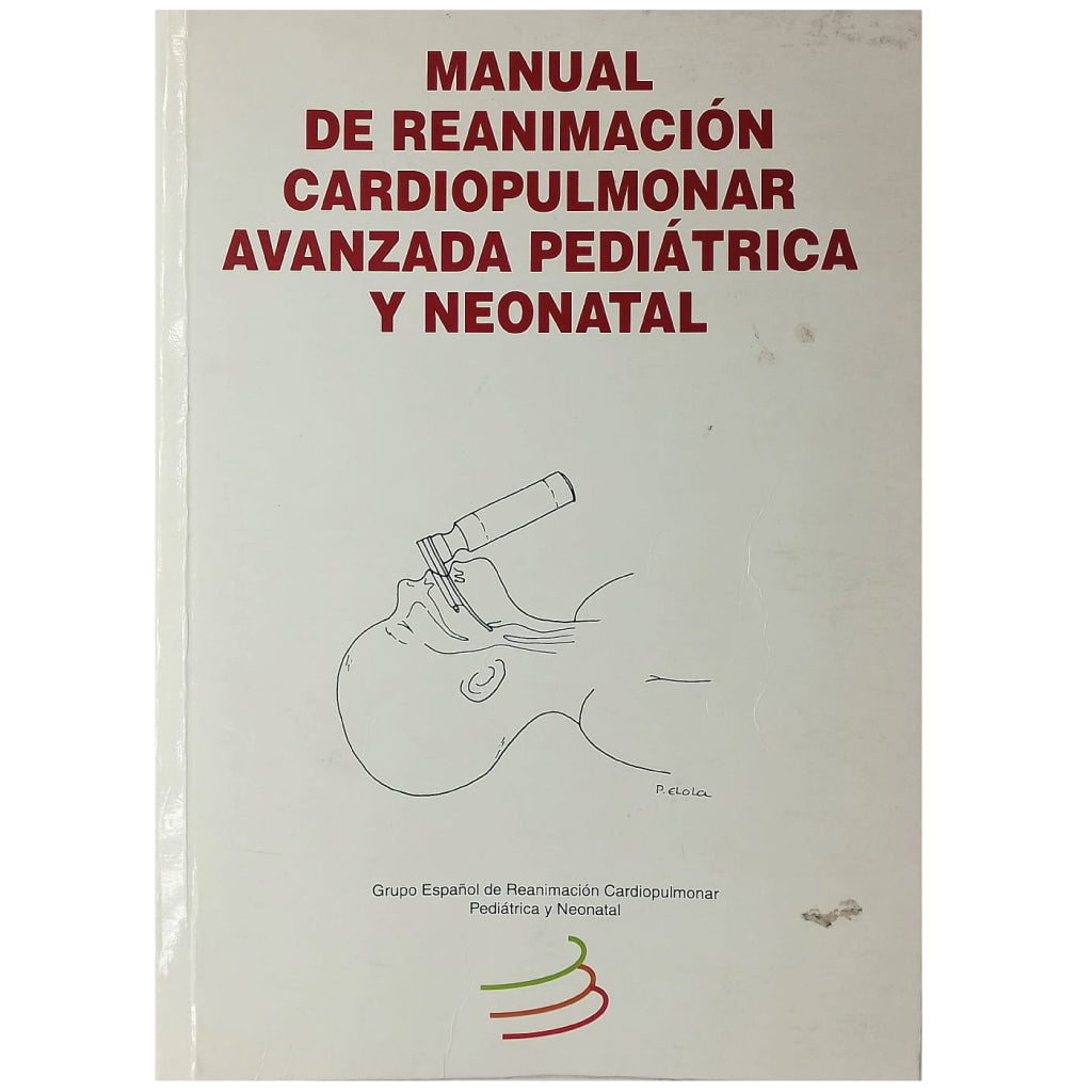 MANUAL DE REANIMACIÓN CARDIOPULMONAR AVANZADA PEDIÁTRICA Y NEONATAL. López-Herce Cid, Jesús