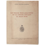 LAS REALES PROCLAMACIONES EN LA CORUÑA DURANTE EL SIGLO XVIII. Martínez Barbeito, Carlos (Dedicado)