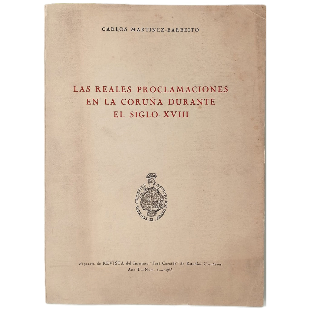 LAS REALES PROCLAMACIONES EN LA CORUÑA DURANTE EL SIGLO XVIII. Martínez Barbeito, Carlos (Dedicado)