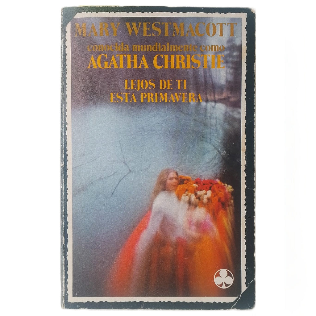 LEJOS DE TI ESTA PRIMAVERA. Christie, Agatha (Westmacott, Mary)