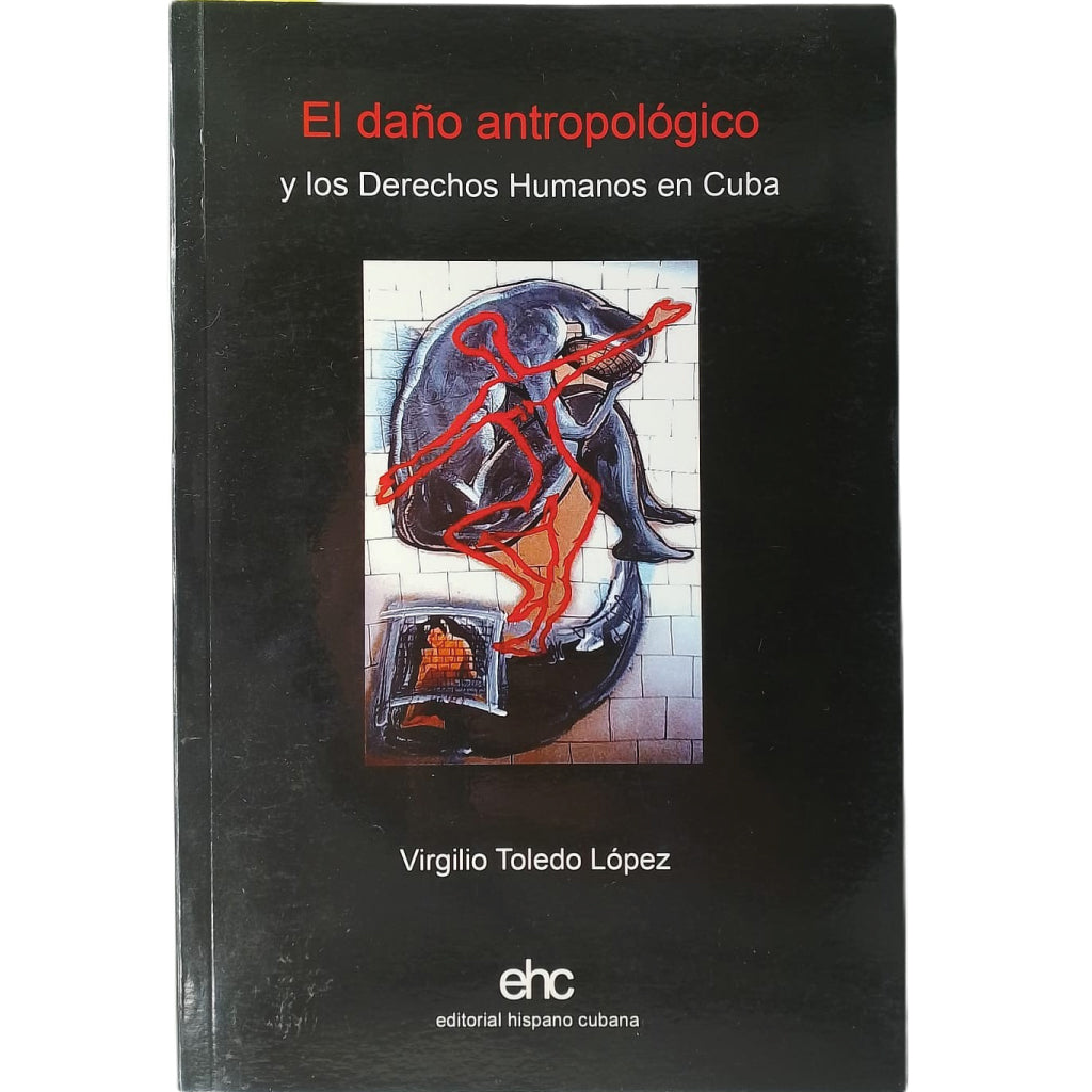 EL DAÑO ANTROPOLÓGICO Y LOS DERECHOS HUMANOS EN CUBA. Toledo López, Virgilio