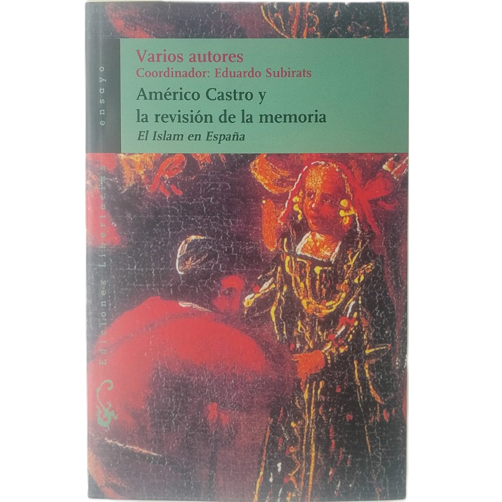 AMÉRICO CASTRO Y LA REVISIÓN DE LA MEMORIA. El Islam en España. Coordinador: Eduardo Subirats