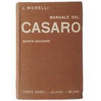 MANUALE DEL CASARO. Studio del Latte - Fabbricazione del Burro - Fabbricazione del Formaggio. Morelli, Ing. L.