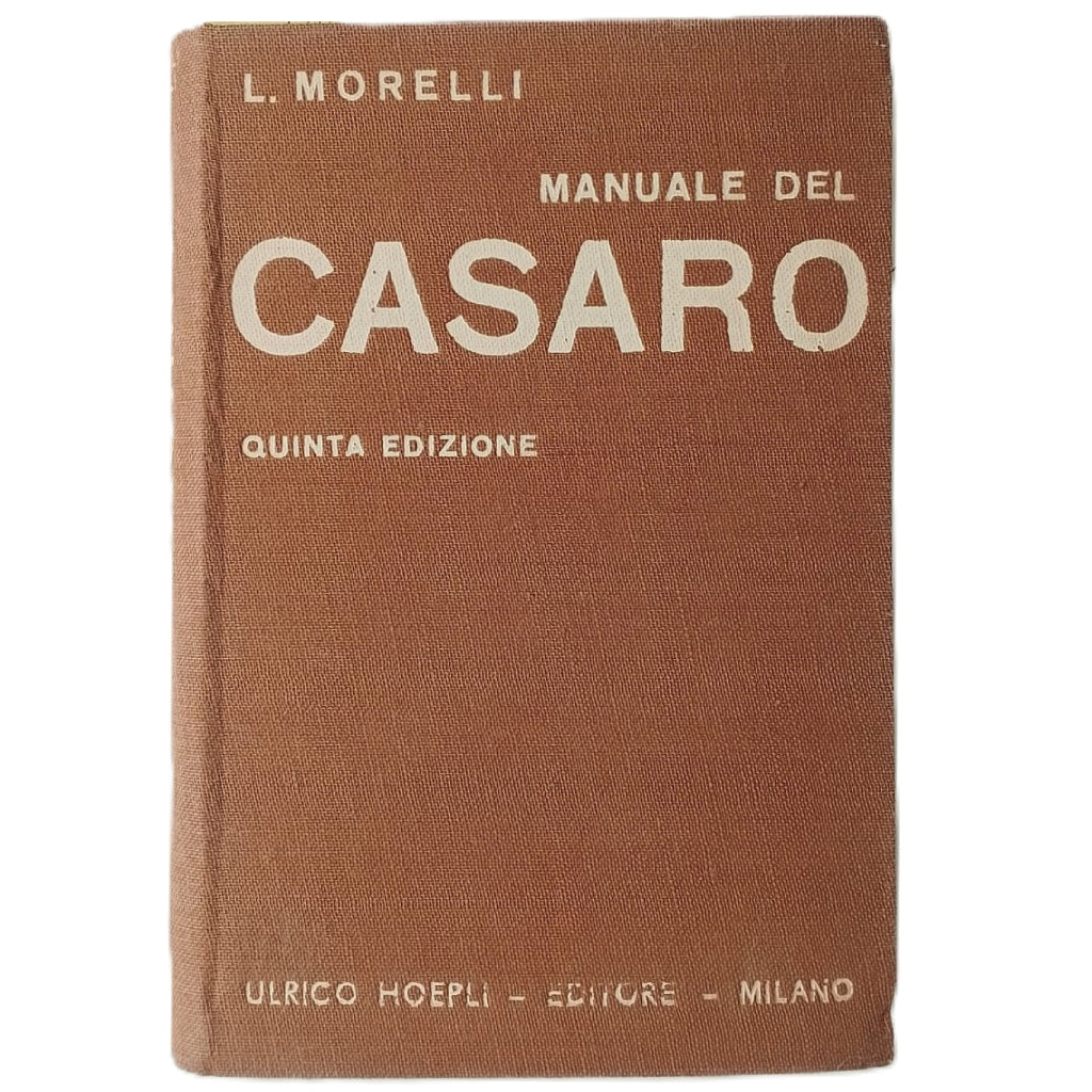 MANUALE DEL CASARO. Studio del Latte - Fabbricazione del Burro - Fabbricazione del Formaggio. Morelli, Ing. L.