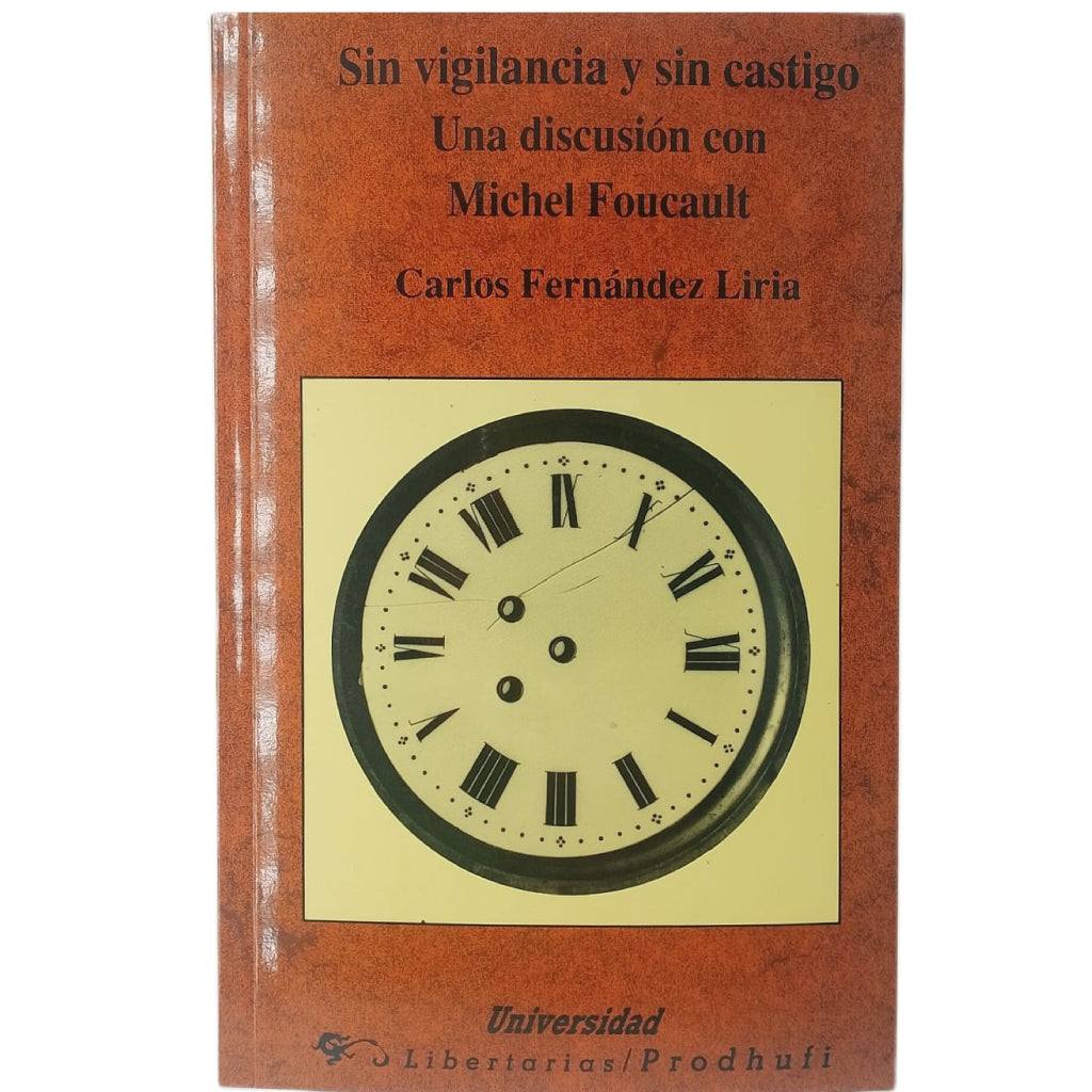 SIN VIGILANCIA Y SIN CASTIGO. Una discusión con Michel Foucault. Fernández Liria, Carlos