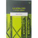LA HORA GRIS Y OTRAS OBRAS. Kristof, Agota