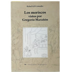 LOS MORISCOS VISTOS POR GREGORIO MARAÑÓN. Gil Cremades, Rafael