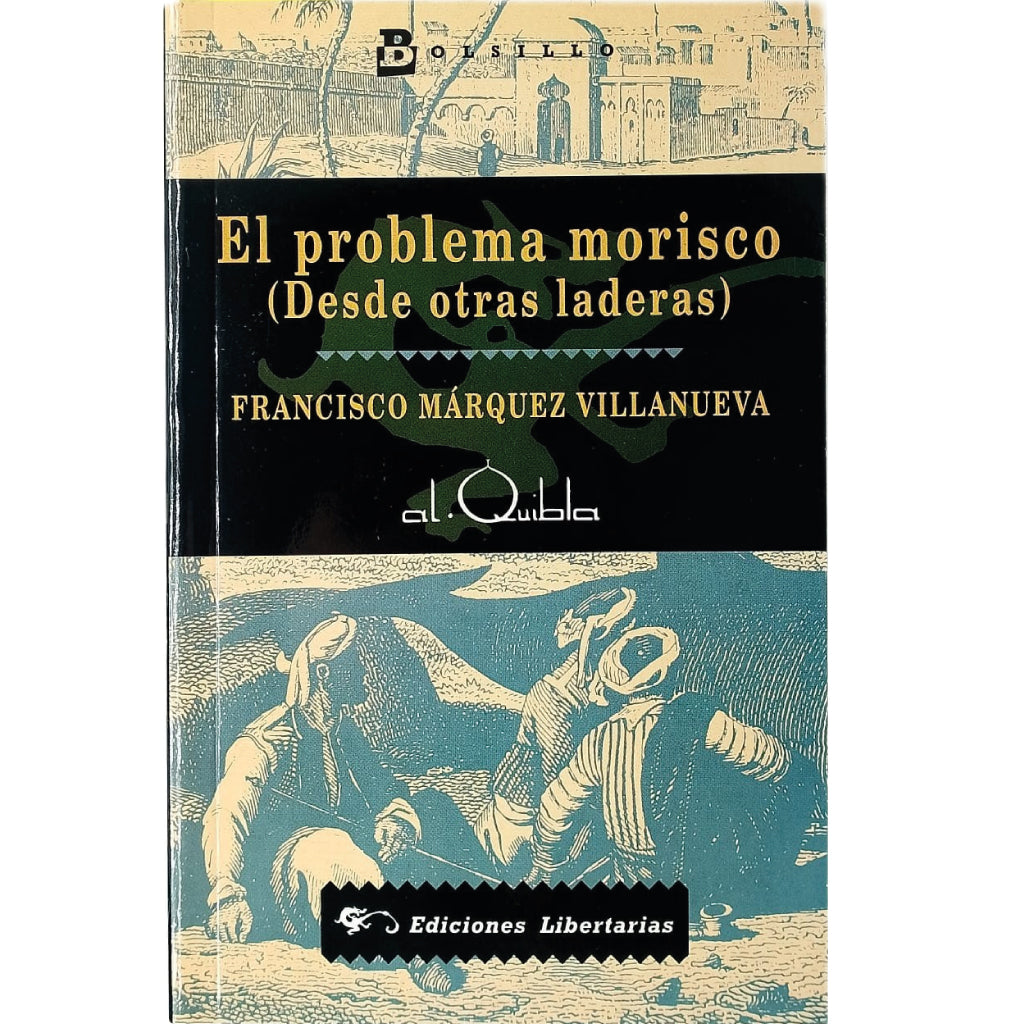 EL PROBLEMA MORISCO (Desde otras laderas). Márquez Villanueva, Francisco