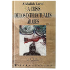 LA CRISIS DE LOS INTELECTUALES ÁRABES. ¿Tradicionalismo o Historicismo? Larui, Abdallah