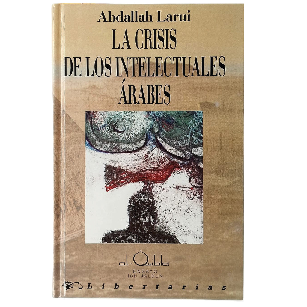 LA CRISIS DE LOS INTELECTUALES ÁRABES. ¿Tradicionalismo o Historicismo? Larui, Abdallah