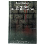EL PUENTE DE LOS TRES ARCOS. Kadaré, Ismail