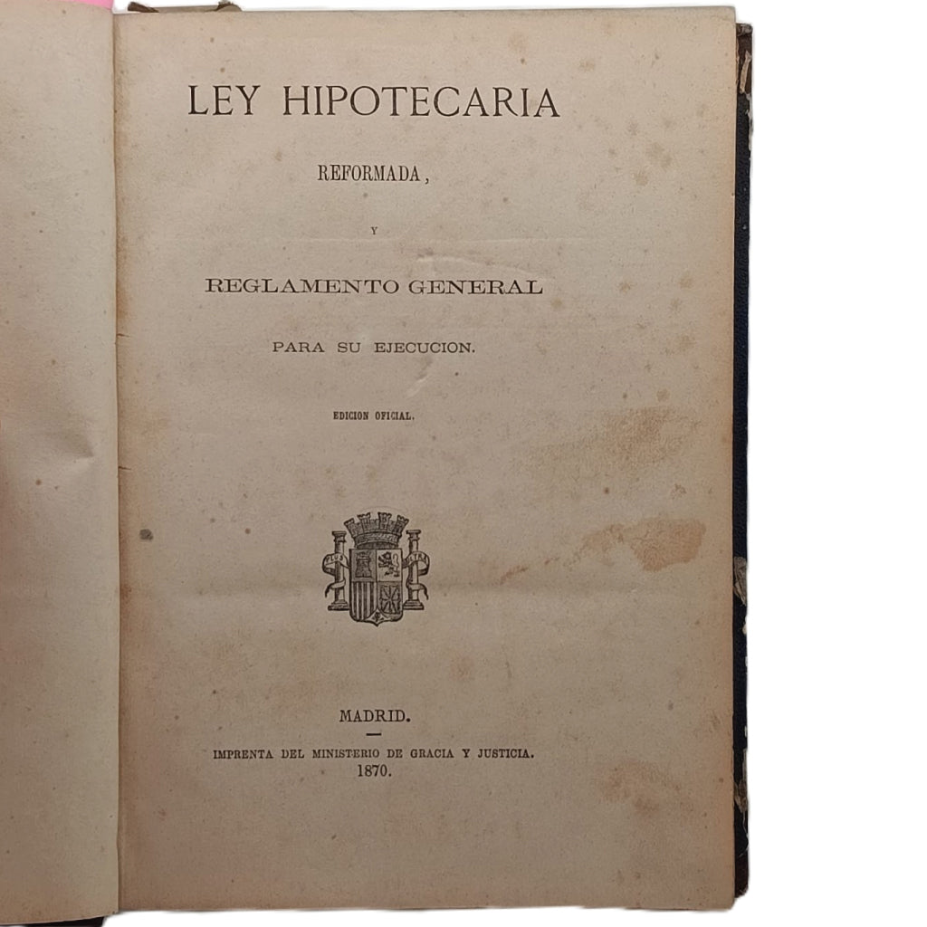 LEY HIPOTECARIA REFORMADA, Y REGLAMENTO GENERAL PARA SU EJECUCIÓN. Edición oficial
