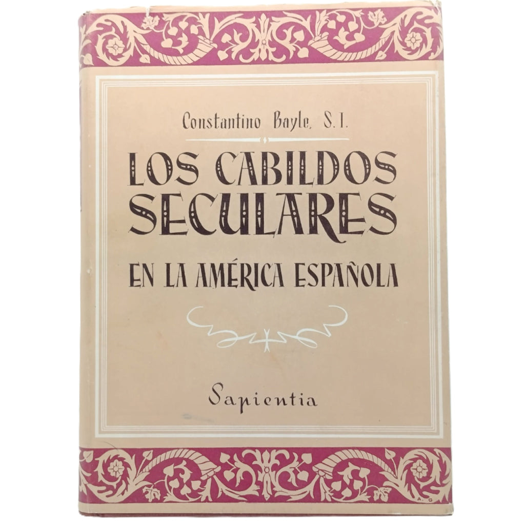 LOS CABILDOS SECULARES EN LA AMÉRICA ESPAÑOLA. Bayle, Constantino