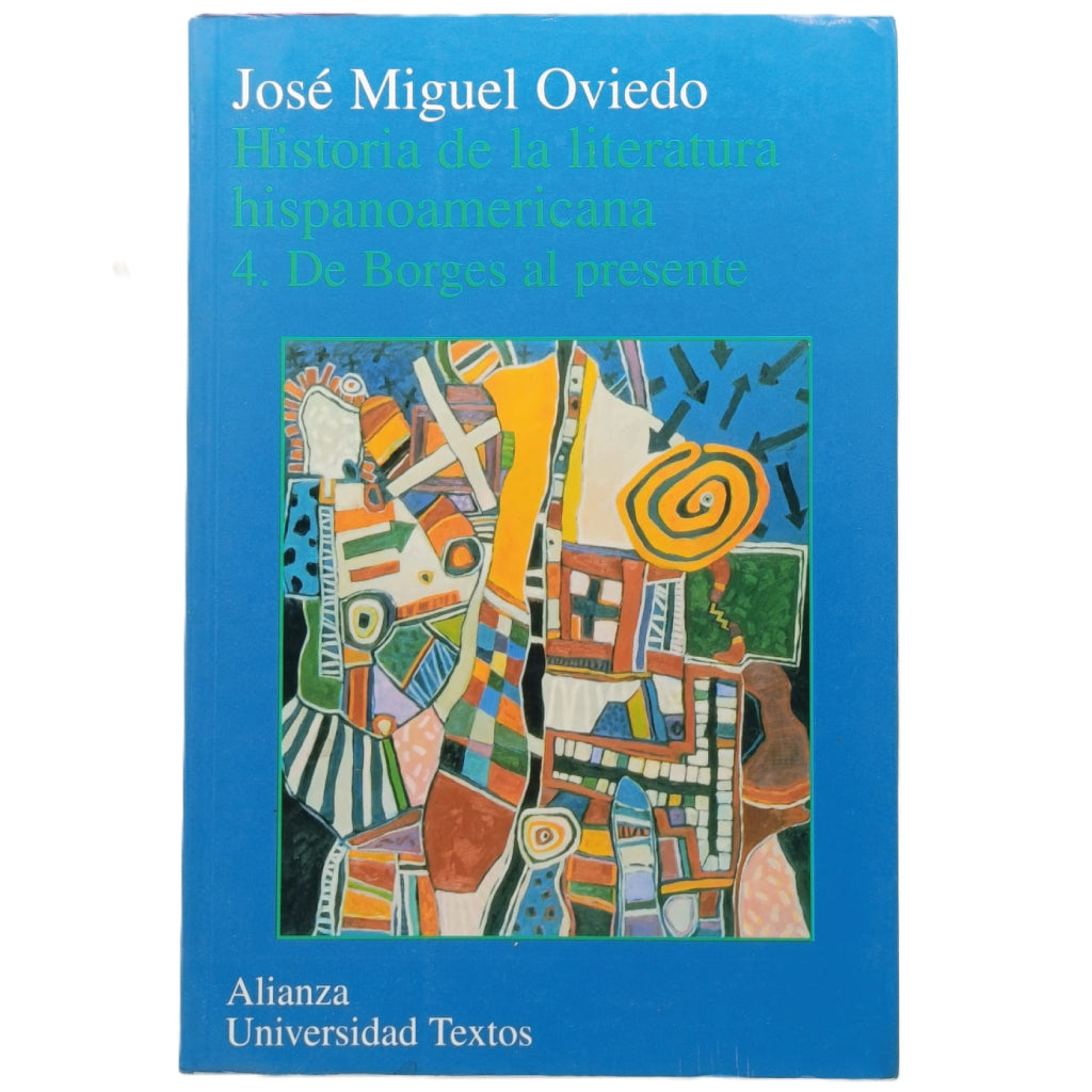 HISTORIA DE LA LITERATURA HISPANOAMERICANA 4. DE BORGES AL PRESENTE. Oviedo, José Miguel