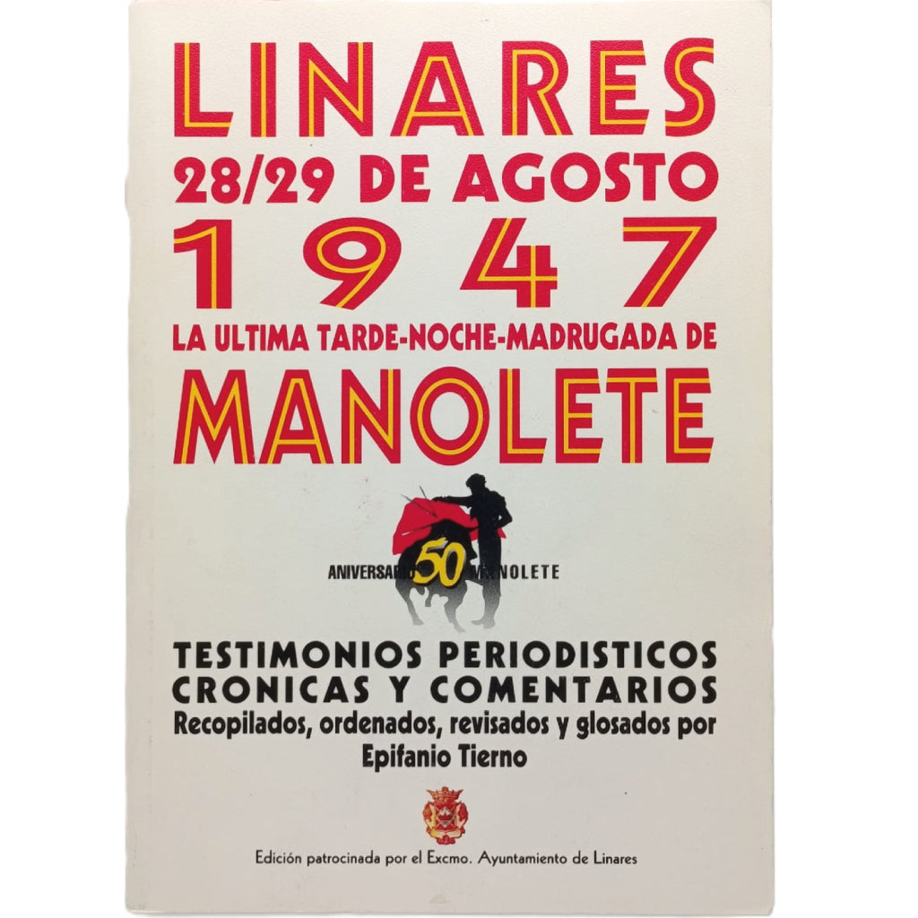 LINARES 28/29 DE AGOSTO 1947 LA ÚLTIMA TARDE-NOCHE-MADRUGADA DE MANOLETE. Tierno, Epifanio (Recopilador)