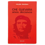 CHE GUEVARA. Años decisivos. Gadea, Hilda
