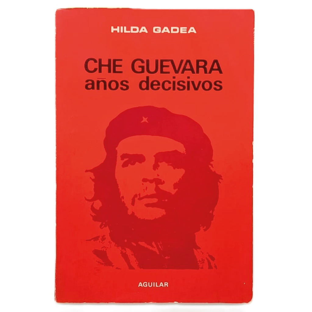 CHE GUEVARA. Años decisivos. Gadea, Hilda