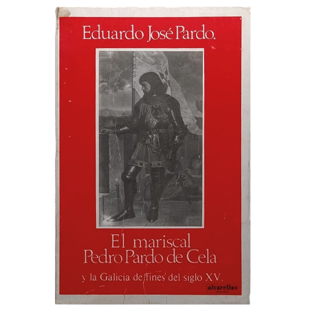 EL MARISCAL PEDRO PARDO DE CELA Y LA GALICIA DE FINES DEL SIGLO XV. Pardo, Eduardo José