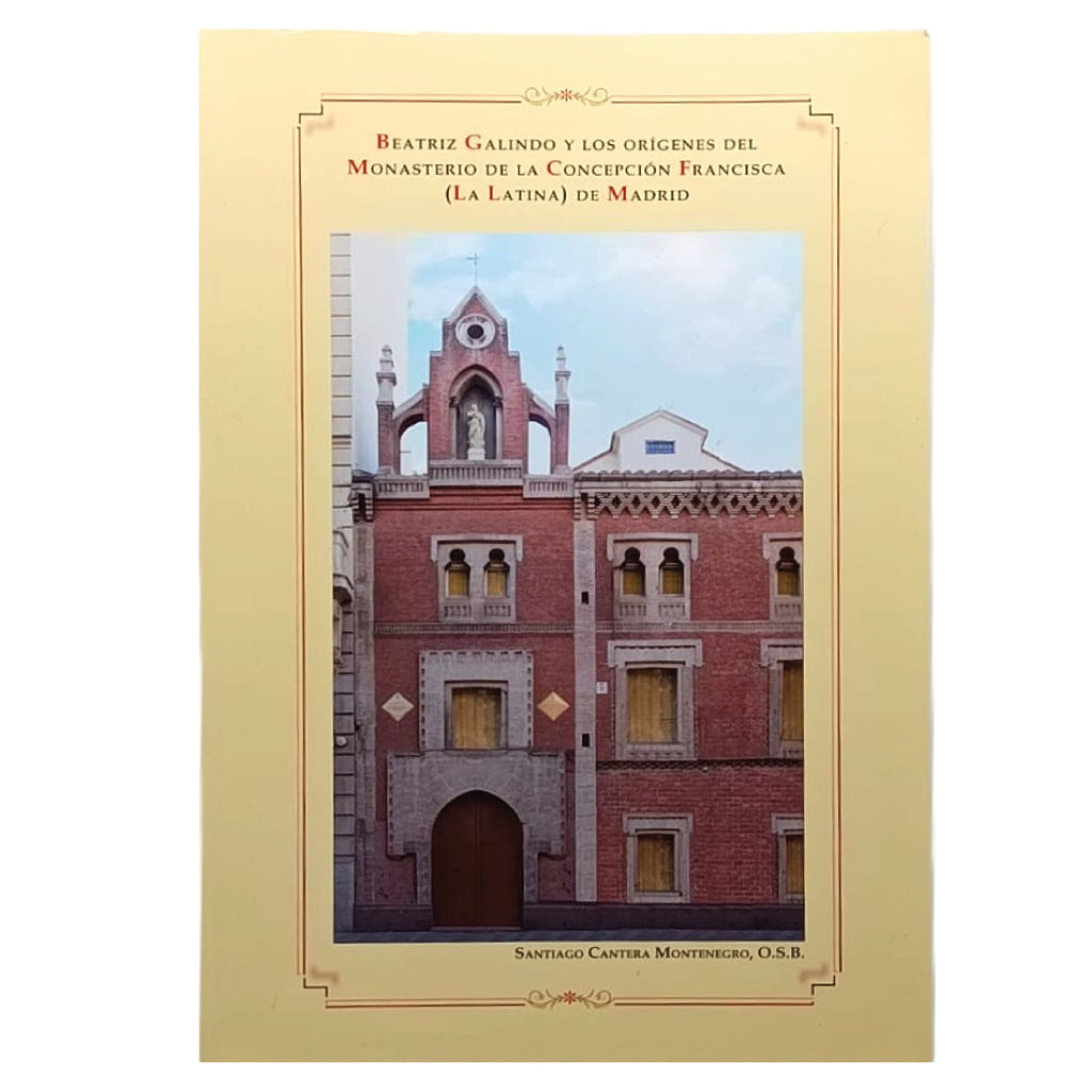 BEATRIZ GALINDO Y LOS ORÍGENES DEL MONASTERIO DE LA CONCEPCIÓN FRANCISCA (LA LATINA) DE MADRID