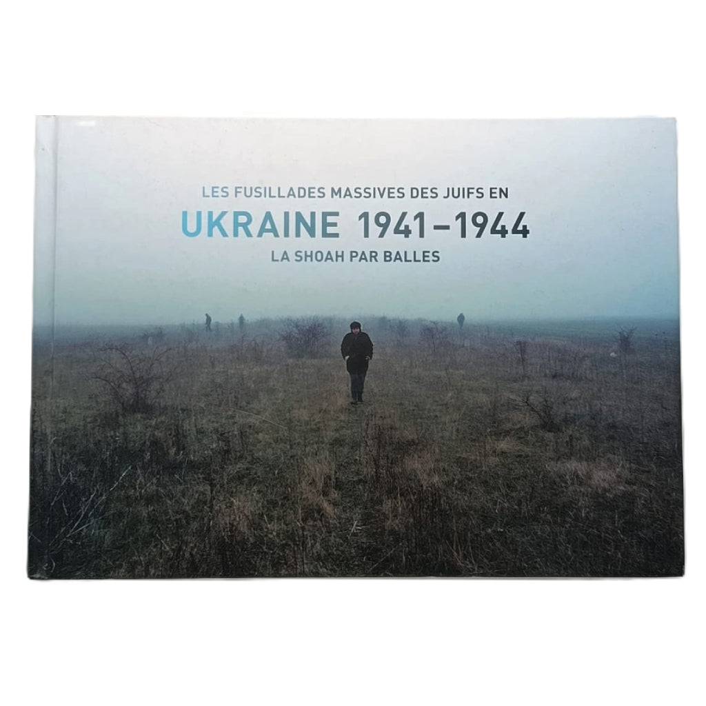 LES FUSILLADES MASSIVES DES JUIFS EN UKRAINE 1941-1944. La Shoah par Balles