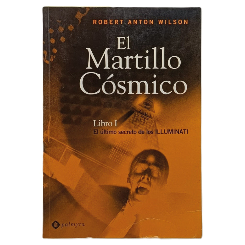 EL MARTILLO CÓSMICO. Libro I: El último secreto de los Illuminati. Wilson, Robert Anton