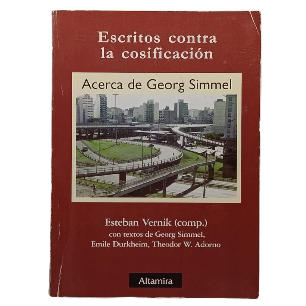 ESCRITOS CONTRA LA COSIFICACIÓN. Acerca de Georg Simmel. Vernik, Esteban (Comp.)